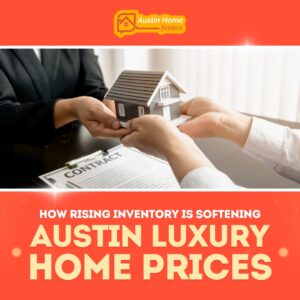 How Rising Inventory is Softening Austin Luxury Home Prices